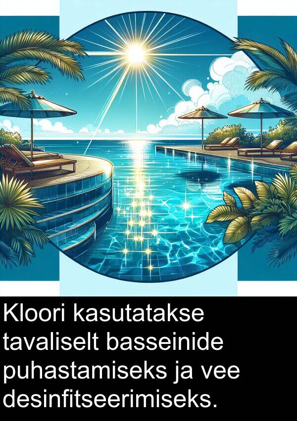 basseinide: Kloori kasutatakse tavaliselt basseinide puhastamiseks ja vee desinfitseerimiseks.