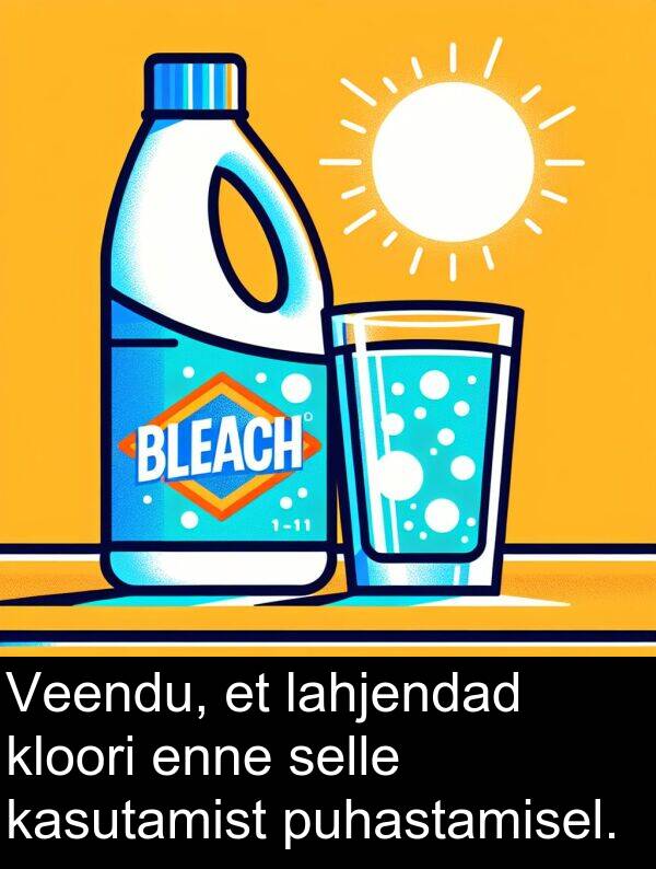 lahjendad: Veendu, et lahjendad kloori enne selle kasutamist puhastamisel.