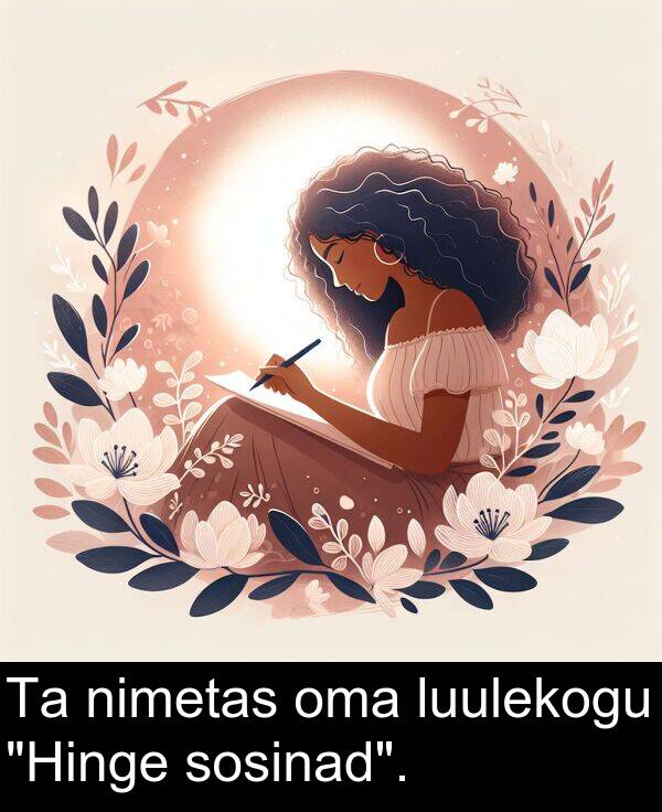 sosinad: Ta nimetas oma luulekogu "Hinge sosinad".