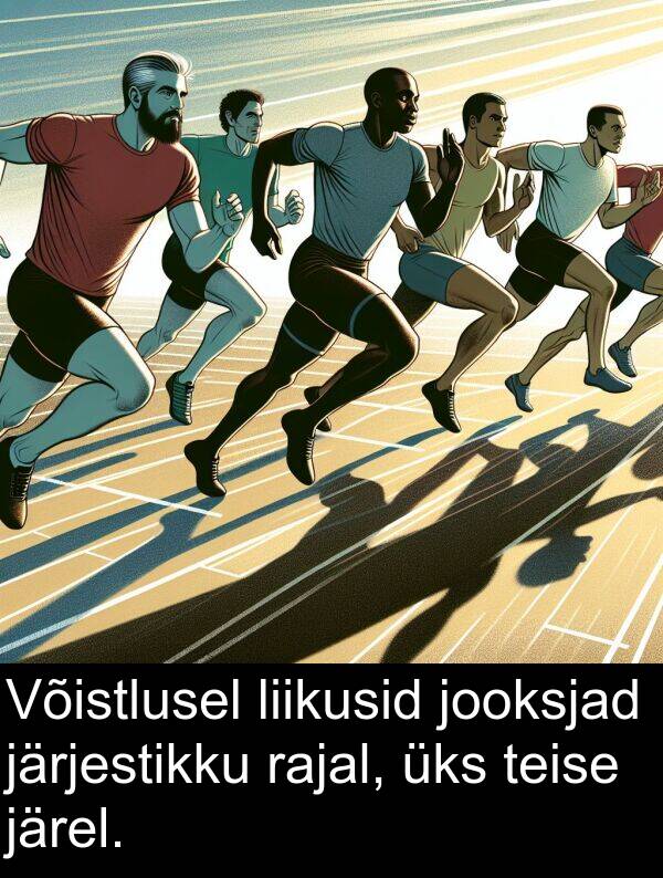 liikusid: Võistlusel liikusid jooksjad järjestikku rajal, üks teise järel.