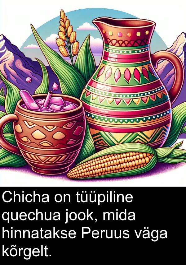 quechua: Chicha on tüüpiline quechua jook, mida hinnatakse Peruus väga kõrgelt.