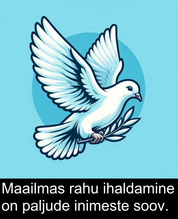 ihaldamine: Maailmas rahu ihaldamine on paljude inimeste soov.