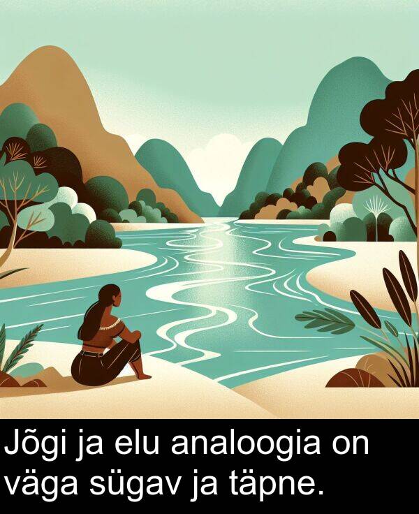 elu: Jõgi ja elu analoogia on väga sügav ja täpne.