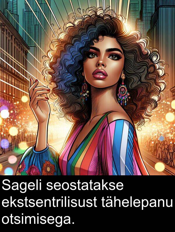 tähelepanu: Sageli seostatakse ekstsentrilisust tähelepanu otsimisega.