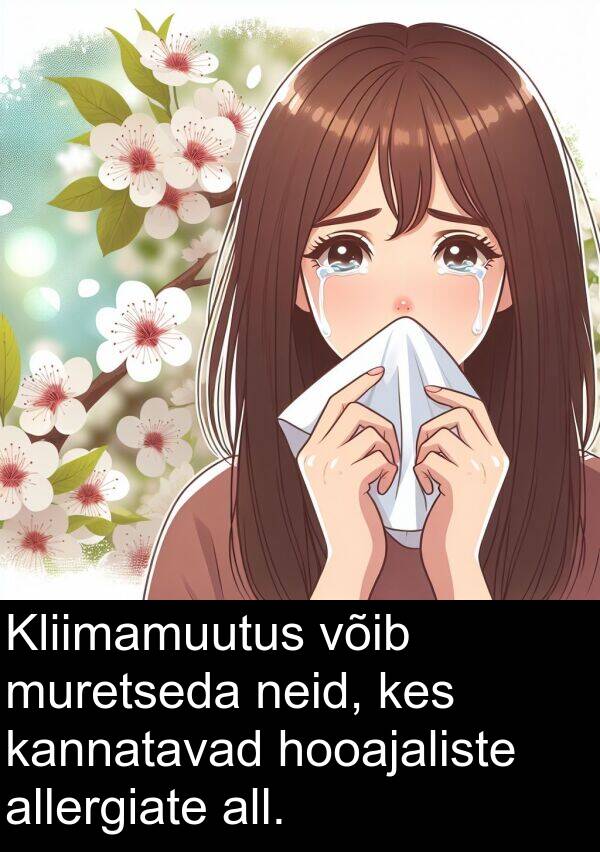hooajaliste: Kliimamuutus võib muretseda neid, kes kannatavad hooajaliste allergiate all.