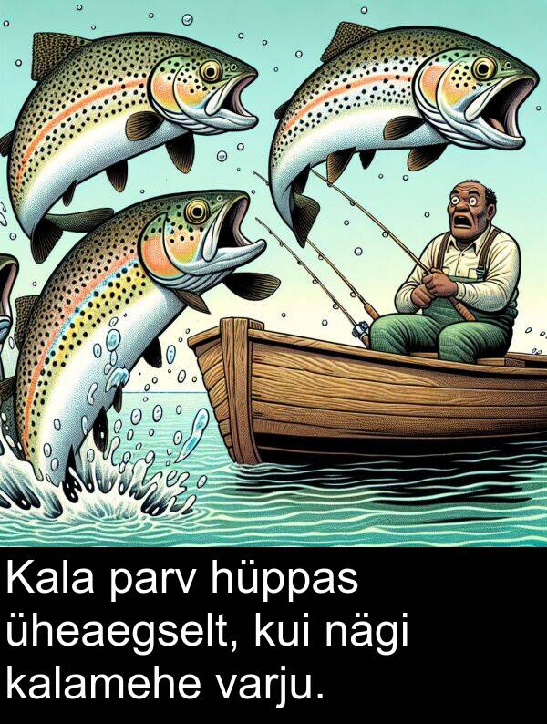 hüppas: Kala parv hüppas üheaegselt, kui nägi kalamehe varju.