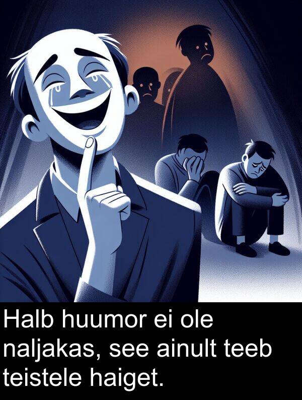 huumor: Halb huumor ei ole naljakas, see ainult teeb teistele haiget.