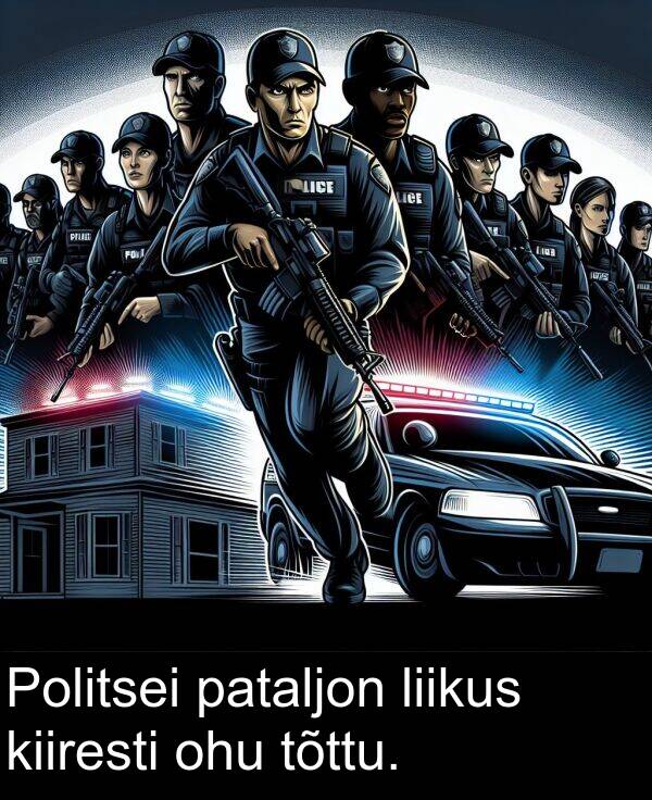 tõttu: Politsei pataljon liikus kiiresti ohu tõttu.