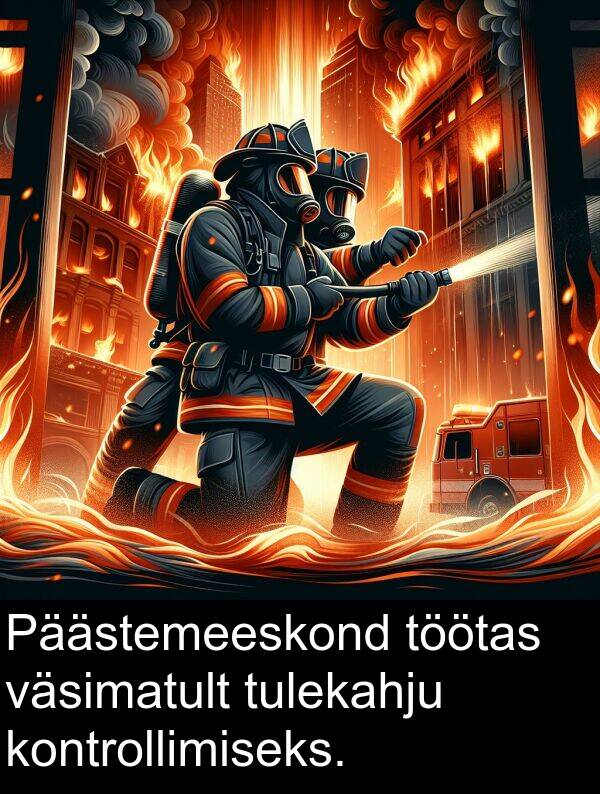 tulekahju: Päästemeeskond töötas väsimatult tulekahju kontrollimiseks.