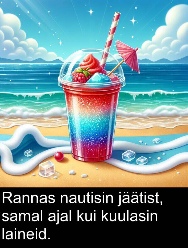kuulasin: Rannas nautisin jäätist, samal ajal kui kuulasin laineid.