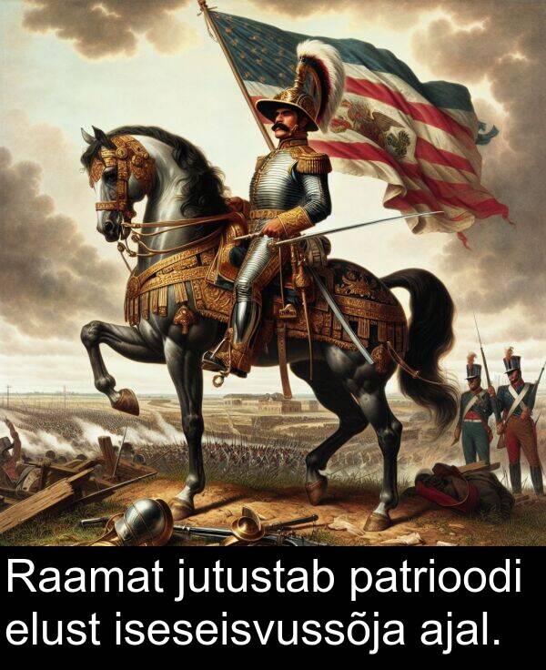 iseseisvussõja: Raamat jutustab patrioodi elust iseseisvussõja ajal.