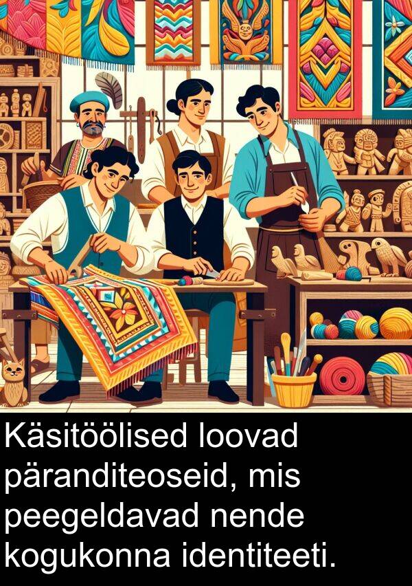 kogukonna: Käsitöölised loovad päranditeoseid, mis peegeldavad nende kogukonna identiteeti.