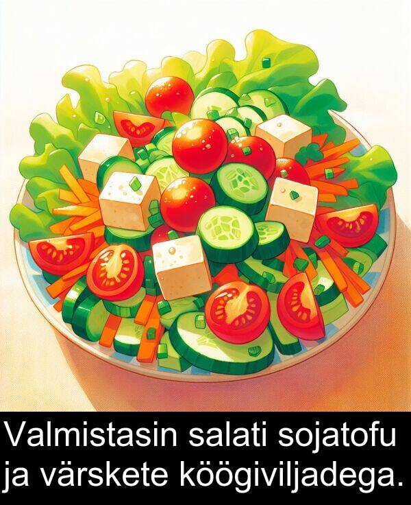 värskete: Valmistasin salati sojatofu ja värskete köögiviljadega.