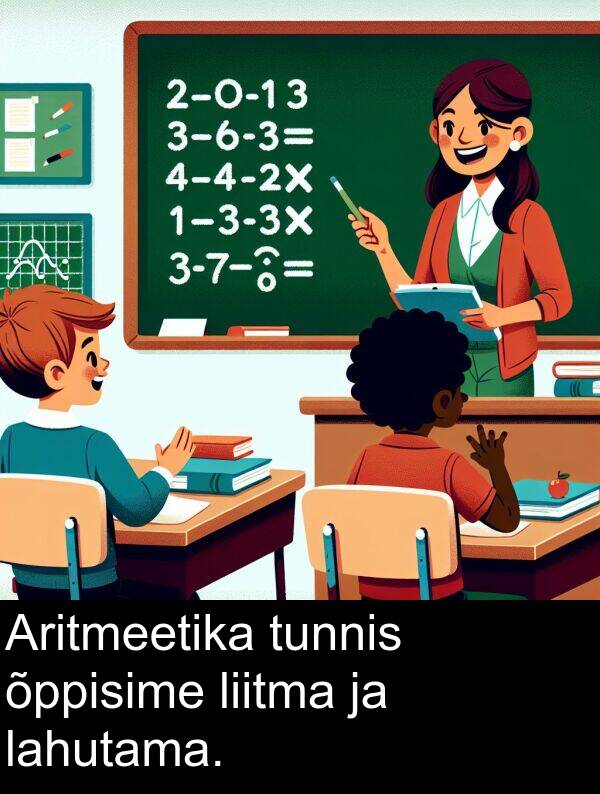 liitma: Aritmeetika tunnis õppisime liitma ja lahutama.