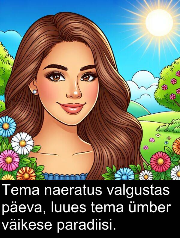 luues: Tema naeratus valgustas päeva, luues tema ümber väikese paradiisi.