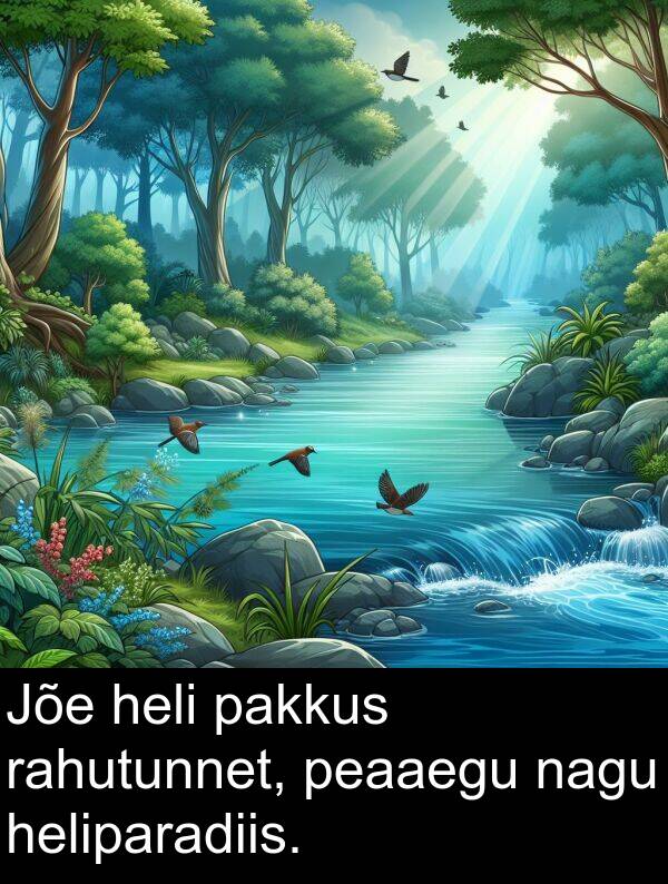 heli: Jõe heli pakkus rahutunnet, peaaegu nagu heliparadiis.
