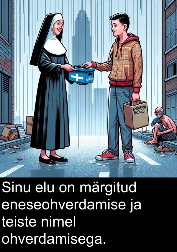 ohverdamisega: Sinu elu on märgitud eneseohverdamise ja teiste nimel ohverdamisega.