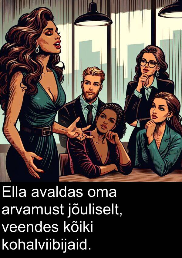 kohalviibijaid: Ella avaldas oma arvamust jõuliselt, veendes kõiki kohalviibijaid.