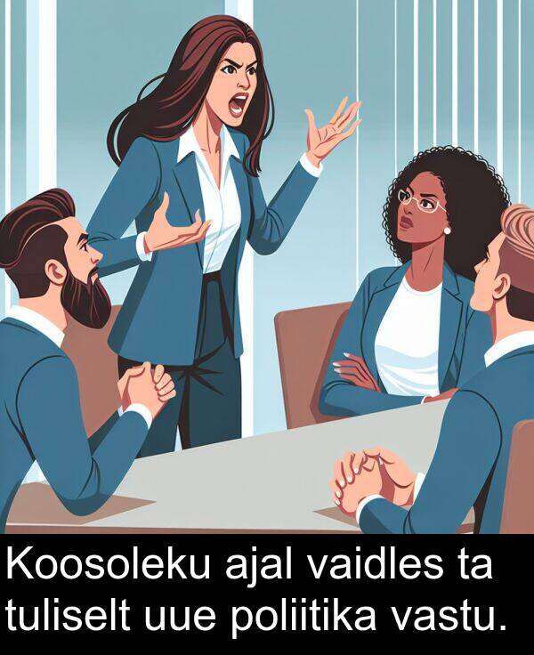 uue: Koosoleku ajal vaidles ta tuliselt uue poliitika vastu.
