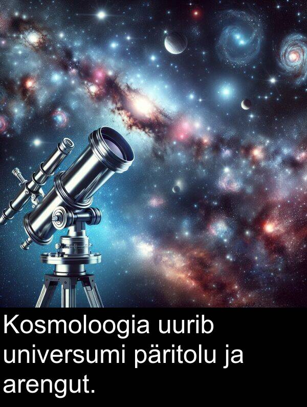 uurib: Kosmoloogia uurib universumi päritolu ja arengut.