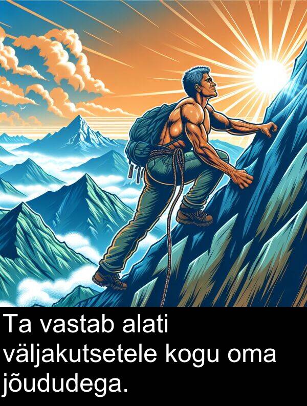 kogu: Ta vastab alati väljakutsetele kogu oma jõududega.