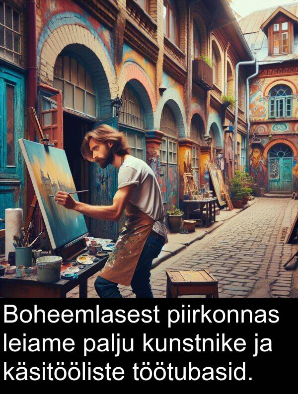 kunstnike: Boheemlasest piirkonnas leiame palju kunstnike ja käsitööliste töötubasid.