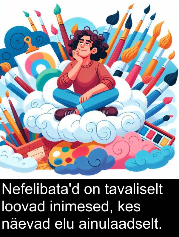 elu: Nefelibata'd on tavaliselt loovad inimesed, kes näevad elu ainulaadselt.