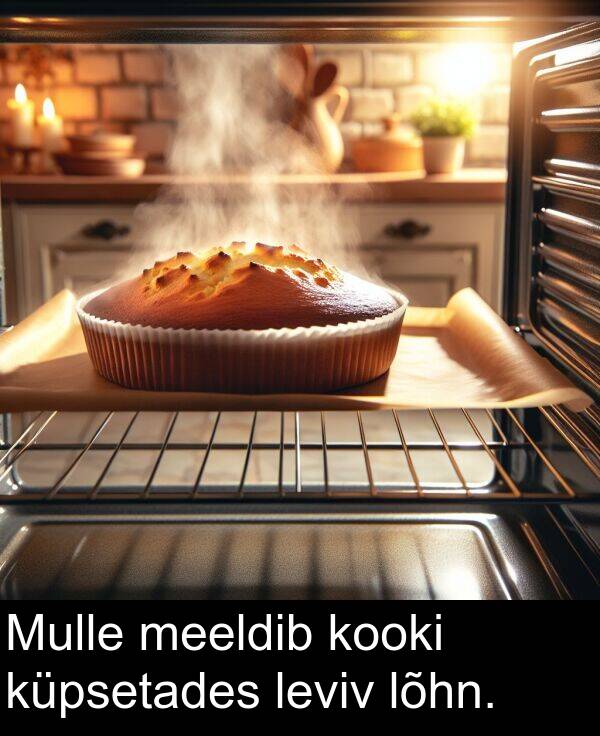lõhn: Mulle meeldib kooki küpsetades leviv lõhn.