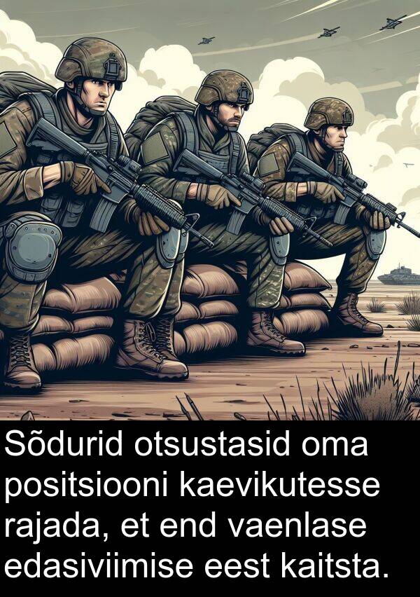 edasiviimise: Sõdurid otsustasid oma positsiooni kaevikutesse rajada, et end vaenlase edasiviimise eest kaitsta.