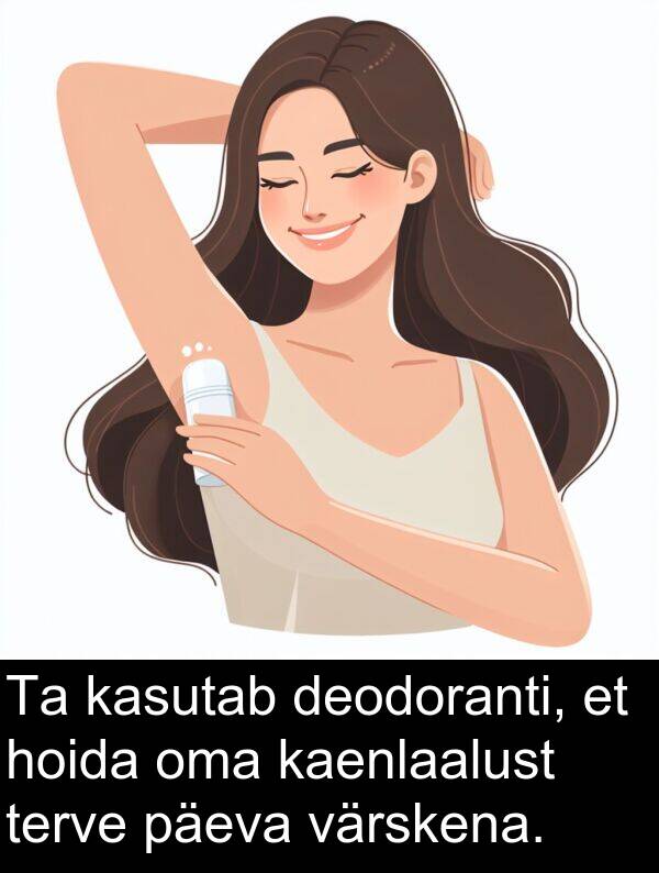 kaenlaalust: Ta kasutab deodoranti, et hoida oma kaenlaalust terve päeva värskena.