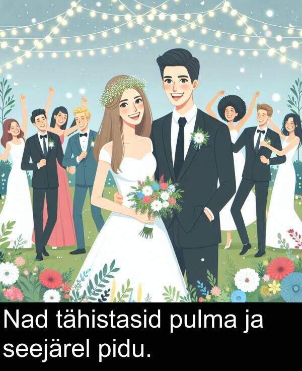 tähistasid: Nad tähistasid pulma ja seejärel pidu.