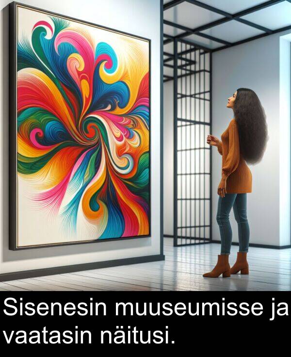 muuseumisse: Sisenesin muuseumisse ja vaatasin näitusi.