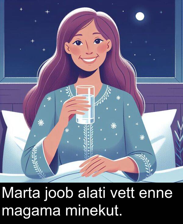 minekut: Marta joob alati vett enne magama minekut.