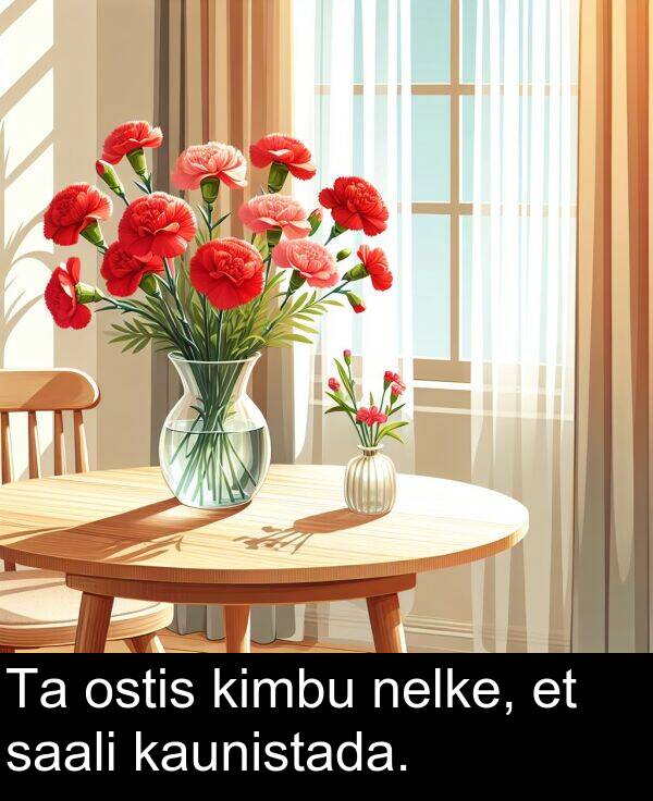 ostis: Ta ostis kimbu nelke, et saali kaunistada.