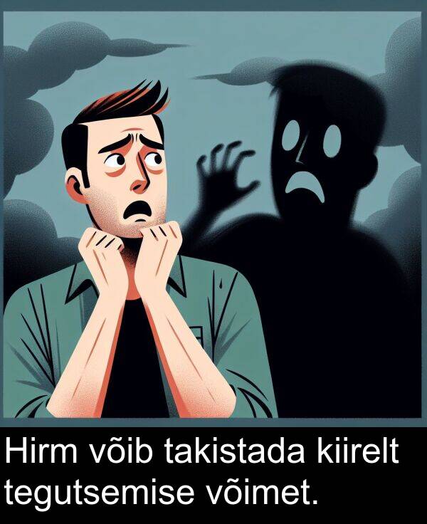 võib: Hirm võib takistada kiirelt tegutsemise võimet.
