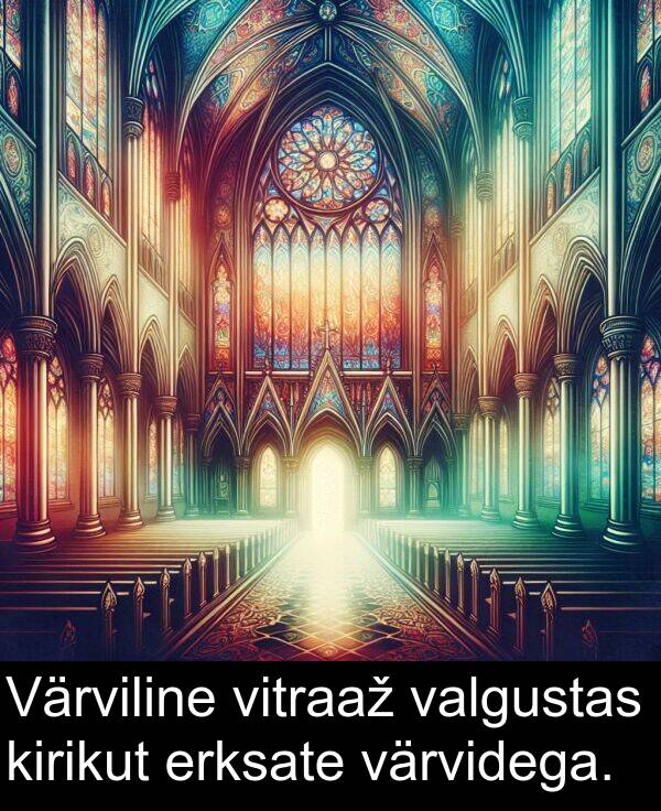erksate: Värviline vitraaž valgustas kirikut erksate värvidega.