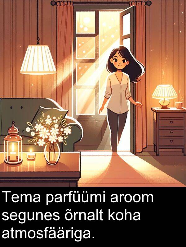 koha: Tema parfüümi aroom segunes õrnalt koha atmosfääriga.