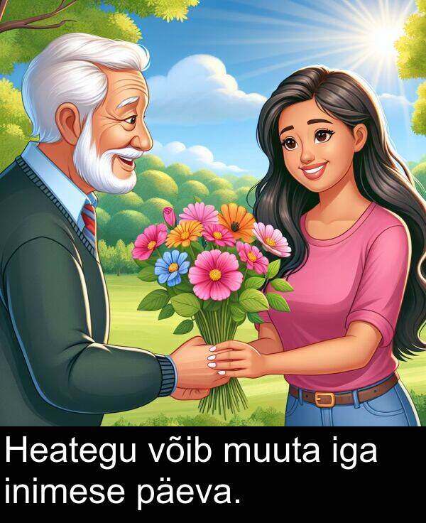 inimese: Heategu võib muuta iga inimese päeva.