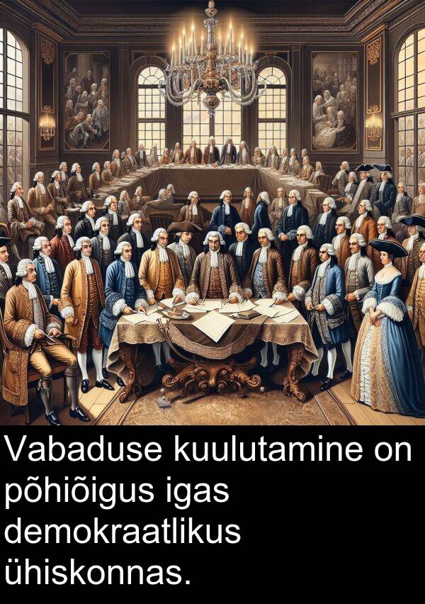 demokraatlikus: Vabaduse kuulutamine on põhiõigus igas demokraatlikus ühiskonnas.