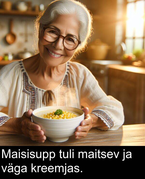 kreemjas: Maisisupp tuli maitsev ja väga kreemjas.