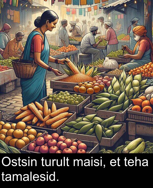 turult: Ostsin turult maisi, et teha tamalesid.