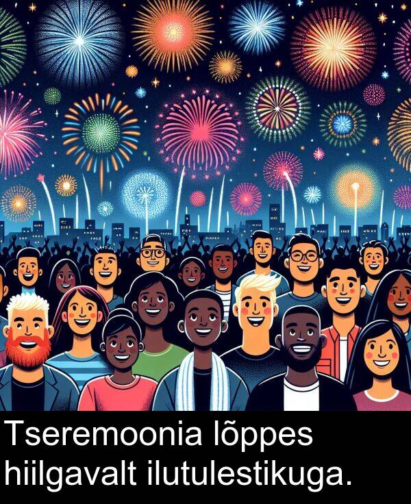 lõppes: Tseremoonia lõppes hiilgavalt ilutulestikuga.