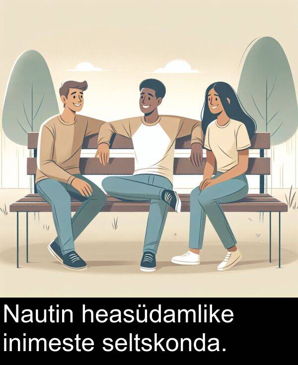 inimeste: Nautin heasüdamlike inimeste seltskonda.