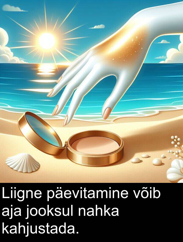 päevitamine: Liigne päevitamine võib aja jooksul nahka kahjustada.