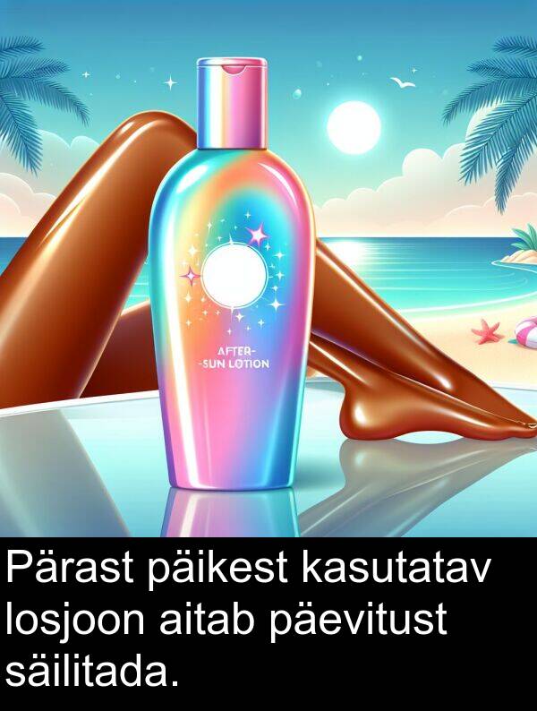 losjoon: Pärast päikest kasutatav losjoon aitab päevitust säilitada.