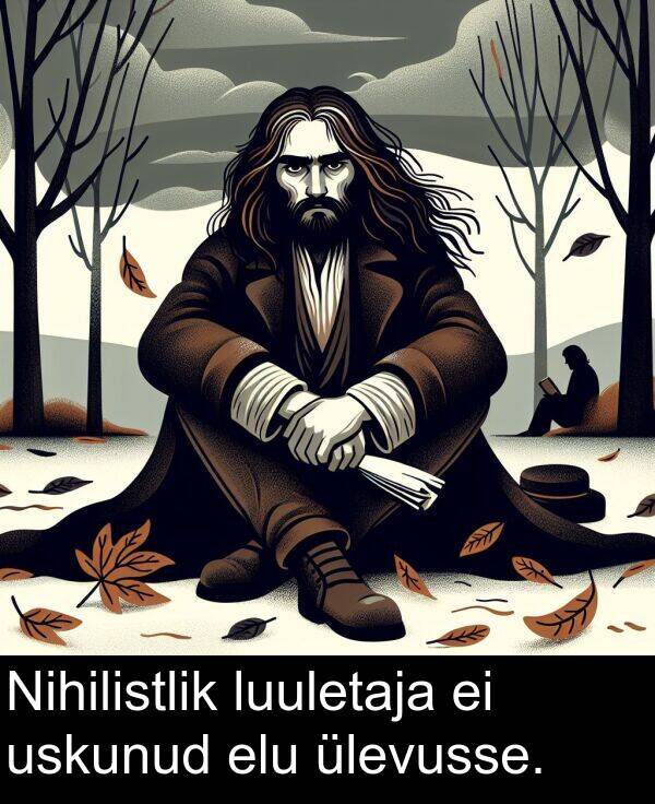 elu: Nihilistlik luuletaja ei uskunud elu ülevusse.