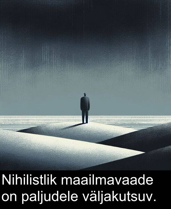 maailmavaade: Nihilistlik maailmavaade on paljudele väljakutsuv.