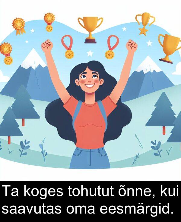 kui: Ta koges tohutut õnne, kui saavutas oma eesmärgid.