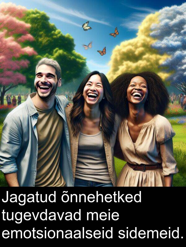 tugevdavad: Jagatud õnnehetked tugevdavad meie emotsionaalseid sidemeid.