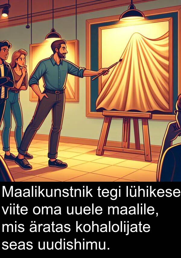uudishimu: Maalikunstnik tegi lühikese viite oma uuele maalile, mis äratas kohalolijate seas uudishimu.